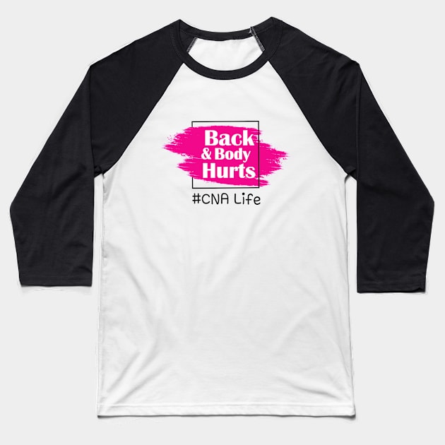 Back And Body Hurts CNA Life Baseball T-Shirt by Trendy_Designs